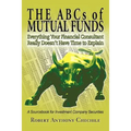 The ABCs of Mutual Funds: Everything Your Financial Consultant Really Doesn't Have Time to Explain