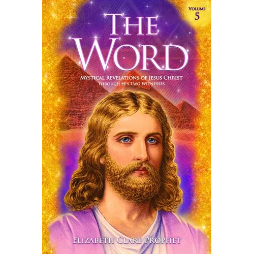 The Word Volume 5: 1981-1984: Mystical Revelations of Jesus Christ Through His Two Witnesses
