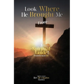 Look Where He Brought Me From: A Spiritual Guide to a Transformed Life