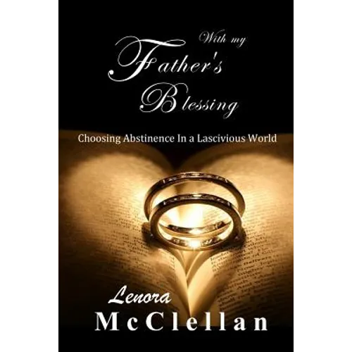 With My Father's Blessing: Choosing Abstinence In A Lascivious World