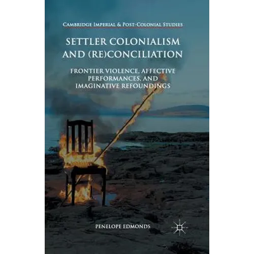 Settler Colonialism and (Re)Conciliation: Frontier Violence, Affective Performances, and Imaginative Refoundings
