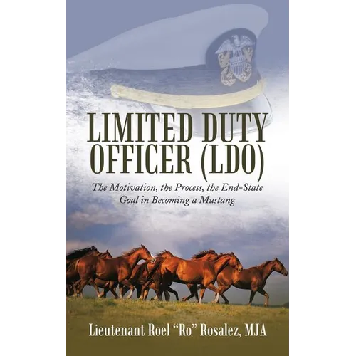 Limited Duty Officer (LDO): The Motivation, the Process, the End-State Goal in Becoming a Mustang