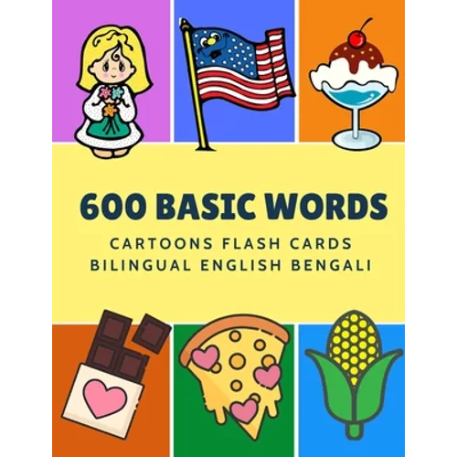 600 Basic Words Cartoons Flash Cards Bilingual English Bengali: Easy learning baby first book with card games like ABC alphabet Numbers Animals to pra