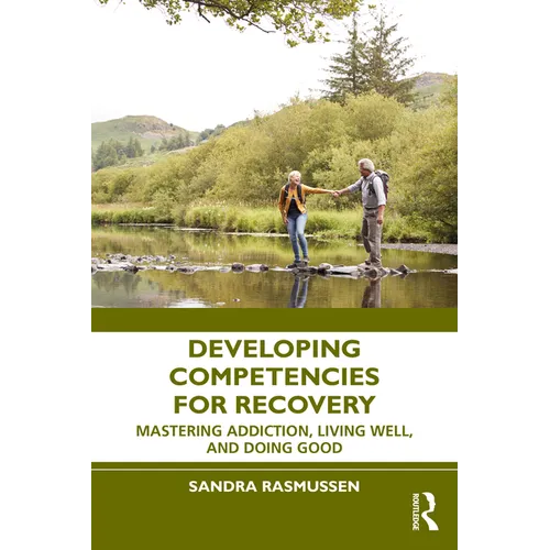 Developing Competencies for Recovery: Mastering Addiction, Living Well, and Doing Good