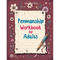 Penmanship Workbook for Adults: Mastering Elegant Handwriting with Cursive and Calligraphy Practice - Improve Letter Formation, Enhance Writing Fluenc