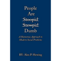 People Are Dumb: A Humorous Approach to Modern Social Problems