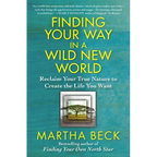 Finding Your Way in a Wild New World: Reclaim Your True Nature to Create the Life You Want