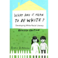 What Does It Mean to Be White?: Developing White Racial Literacy - Revised Edition