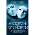 Sociopath and psychopath: The Worst of both worlds - How to detect, avoid, and counter attack their behavior