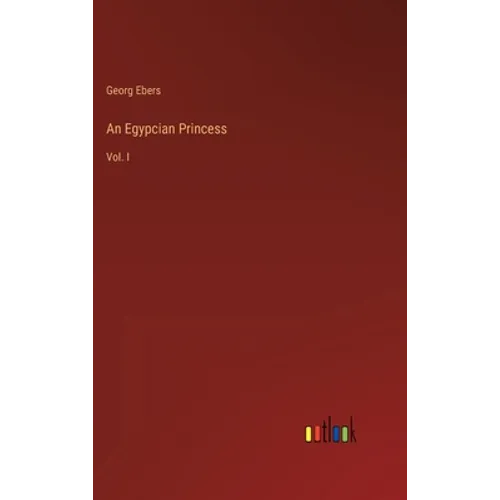 An Egypcian Princess: Vol. I