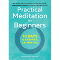 Practical Meditation for Beginners: 10 Days to a Happier, Calmer You