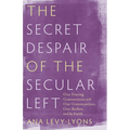 The Secret Despair of the Secular Left: Our Fraying Connections with Our Communities, Our Bodies, and the Earth