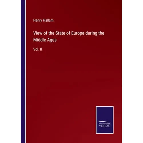 View of the State of Europe during the Middle Ages: Vol. II