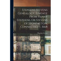 Stephens-Stevens Genealogy, Lineage From Henry Stephens, Or Stevens of Stonington, Connecticut, 1668
