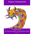 Dragon Coloring Book: 30 Dragons for Teens and Adults to Relax and Be Creative