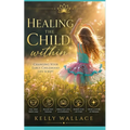 Healing The Child Within: Changing Your Early Childhood Life Script
