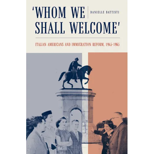 Whom We Shall Welcome: Italian Americans and Immigration Reform, 1945-1965