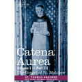 Catena Aurea: Commentary on the Four Gospels, Collected Out of the Works of the Fathers, Volume I Part 3 Gospel of St. Matthew