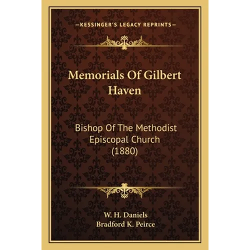 Memorials Of Gilbert Haven: Bishop Of The Methodist Episcopal Church (1880)