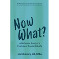 Now What?: A Behavior Analyst's First-Year Survival Guide