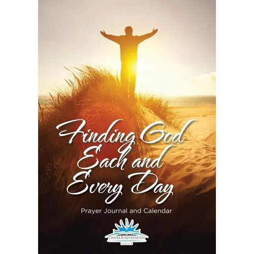 Finding God Each and Every Day. Prayer Journal and Calendar