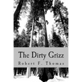 The Dirty Grizz: A murder mystery in the wilds of northwest Montana